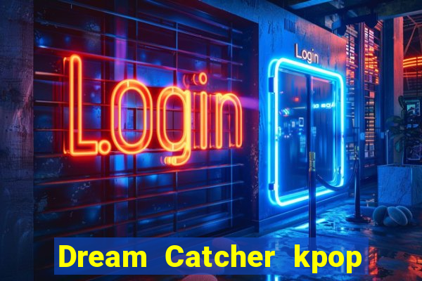 Dream Catcher kpop dreamcatcher kpop lightstick